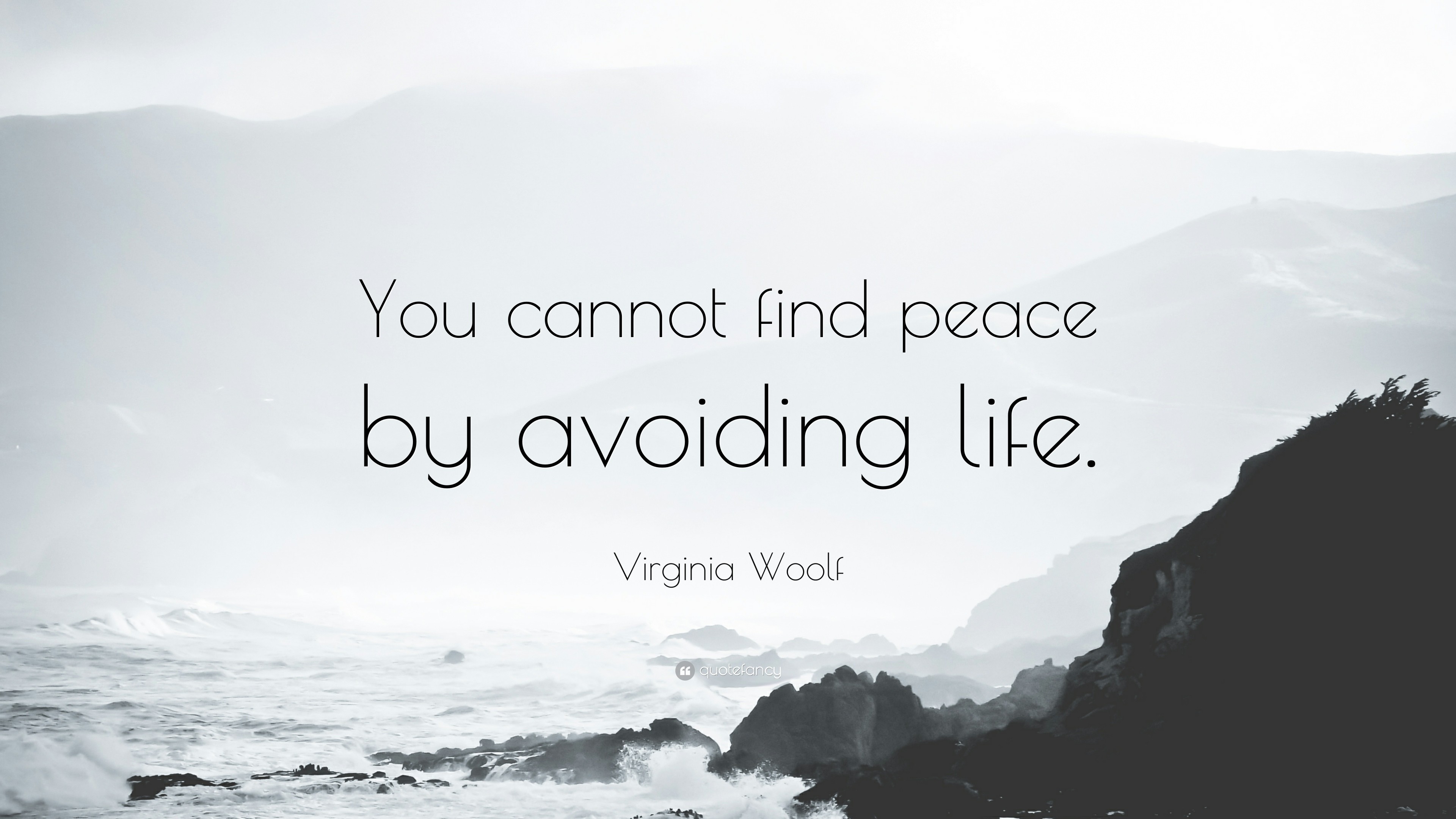 Peace Quotes: “You cannot find peace by avoiding life.” — Virginia Woolf 3840x2160