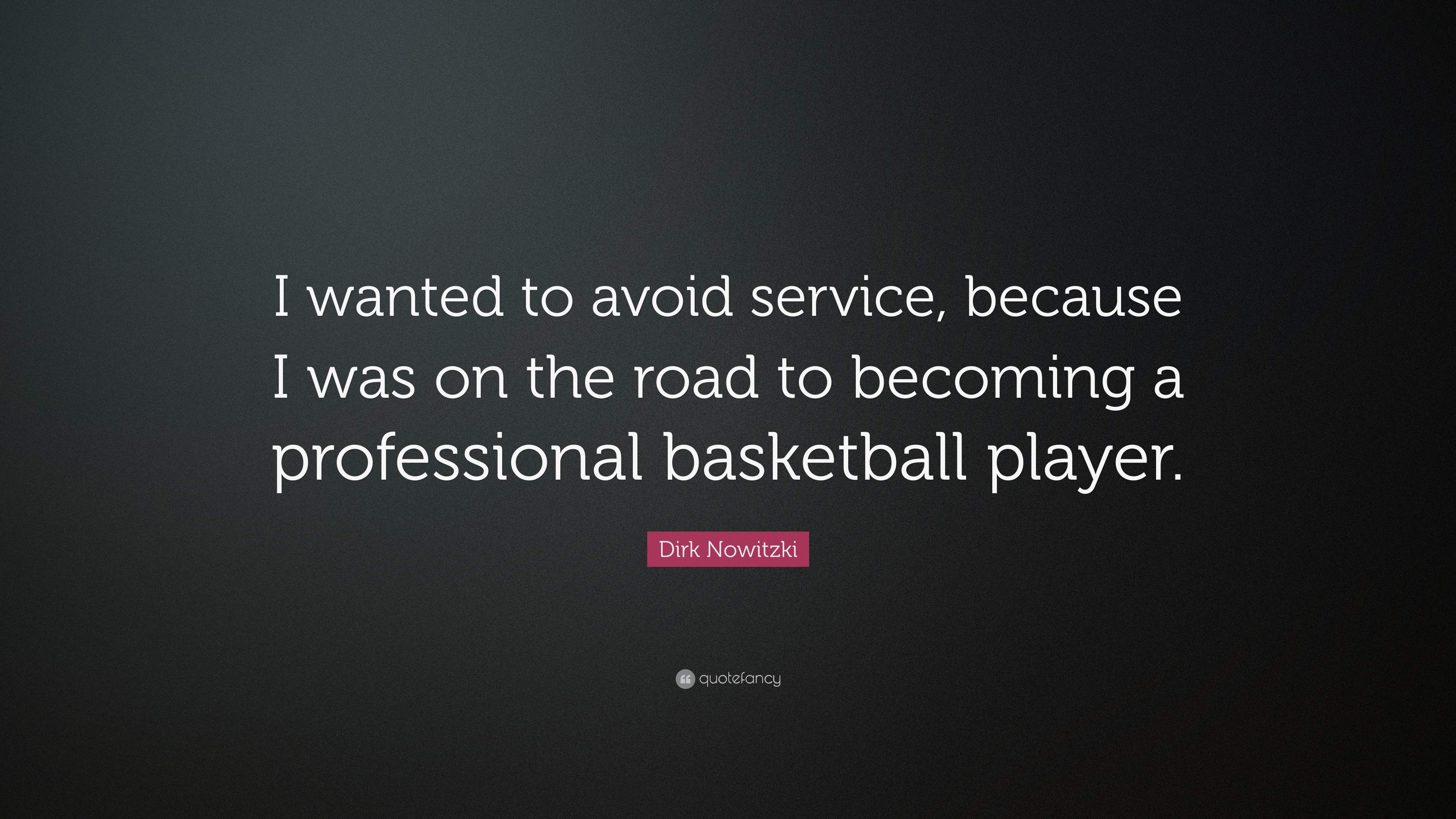 Dirk Nowitzki Quote: "I wanted to avoid service, because I was on the ...